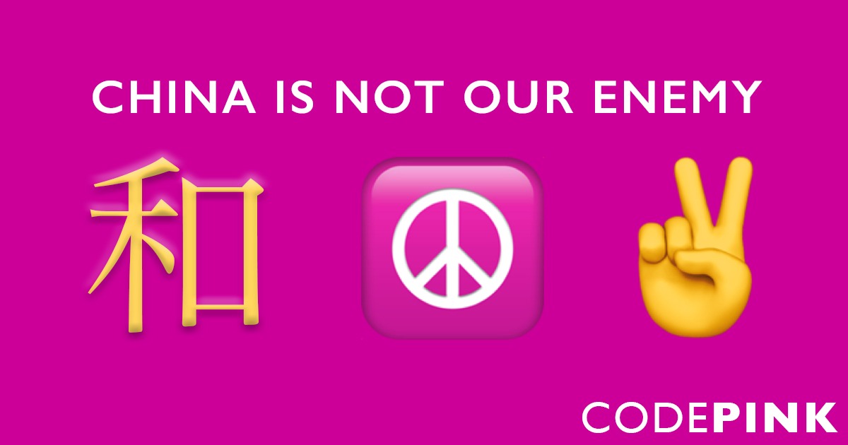 CODEPINK launches new campaign: China is Not Our Enemy - United For Peace and Justice