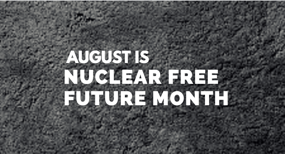 August is “Nuclear-Free Future Month”