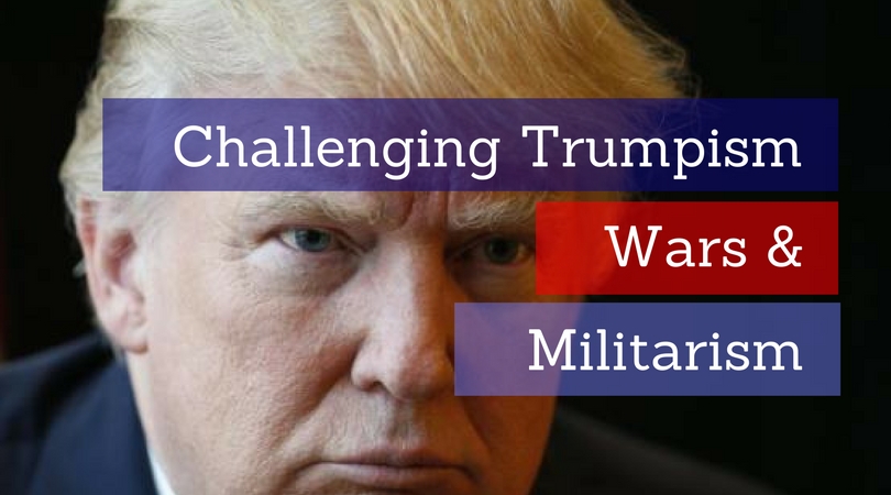 Challenging Trumpism, Wars and Militarism - Post Inauguration Mini Conference