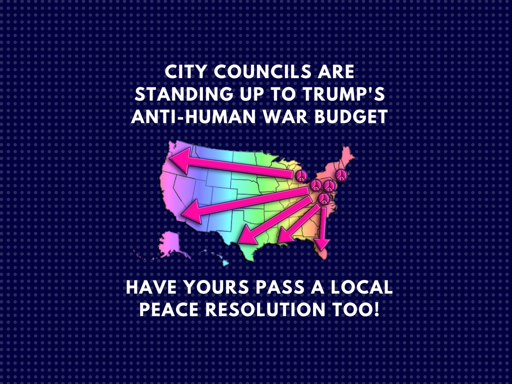 MOBILIZE TO PASS CITY COUNCIL RESOLUTIONS AGAINST TRUMP’S ANTI-HUMAN WAR BUDGET!