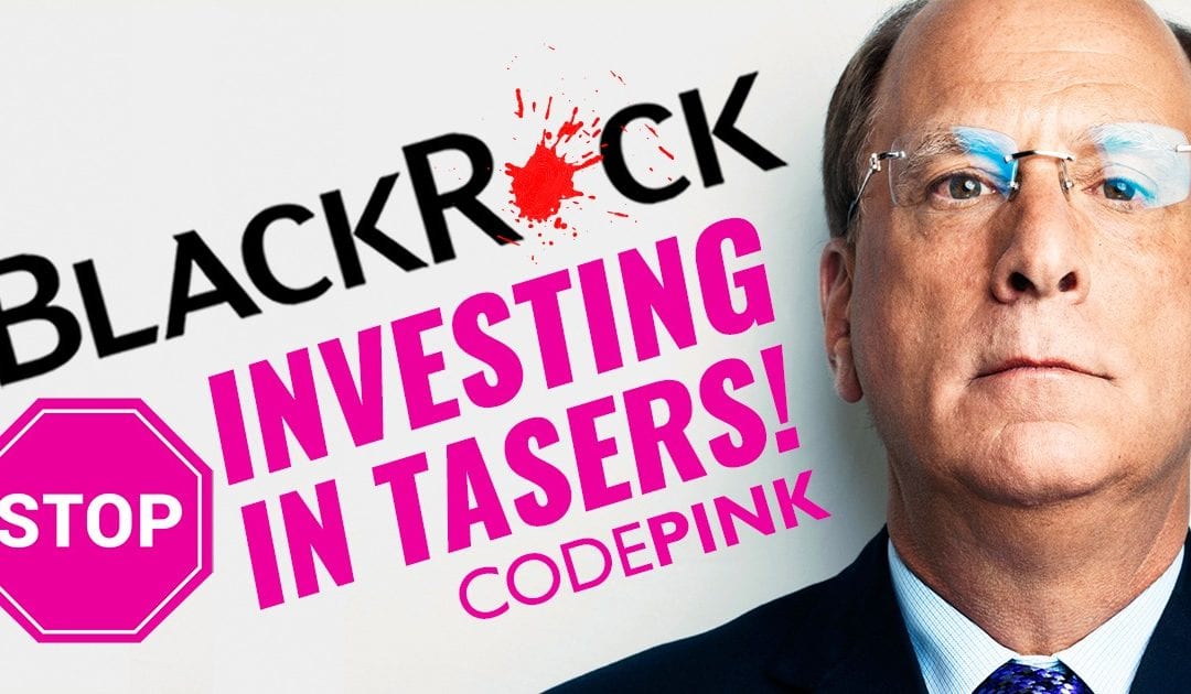 Tell Blackrock: Stop investing in Tasers!